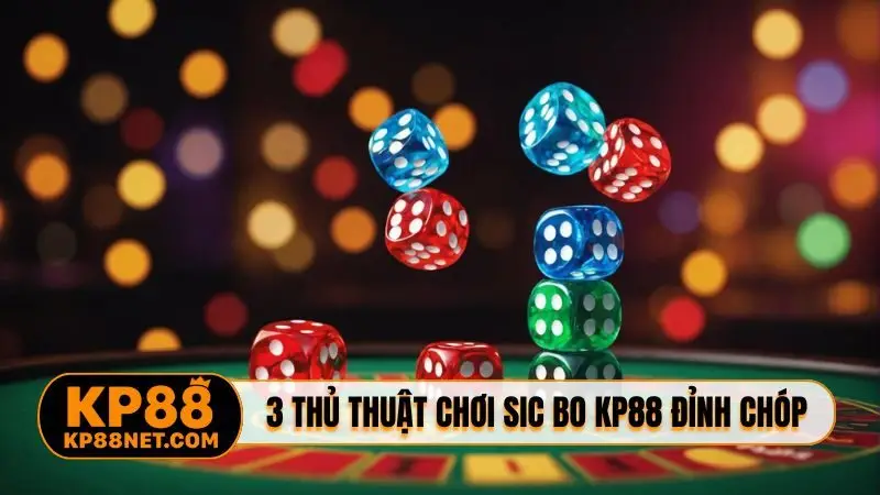 3 thủ thuật chơi Sic Bo KP88 đỉnh chóp
