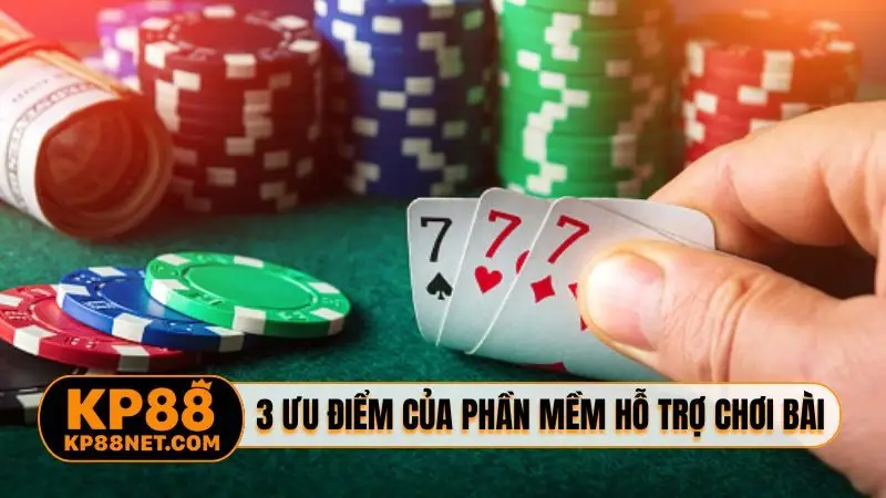 3 ưu điểm khi dùng phần mềm hỗ trợ chơi bài