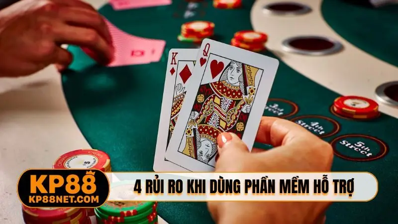 4 rủi ro cần nhớ khi dùng phần mềm hỗ trợ chơi bài