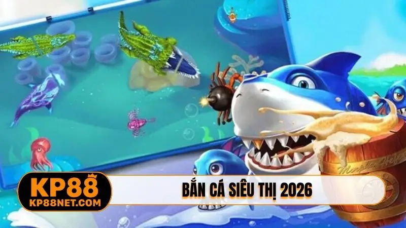 Bắn cá siêu thị 2026
