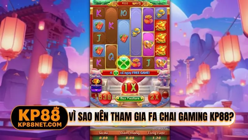 Vì sao nên tham gia FA CHAI GAMING KP88?